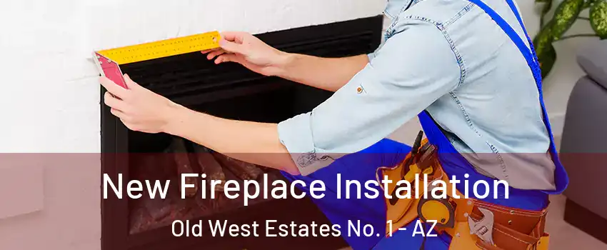 New Fireplace Installation Old West Estates No. 1 - AZ