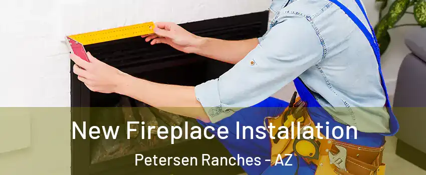 New Fireplace Installation Petersen Ranches - AZ
