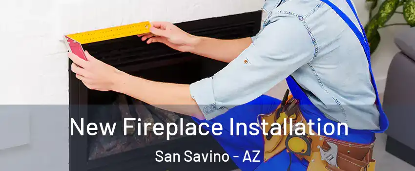 New Fireplace Installation San Savino - AZ