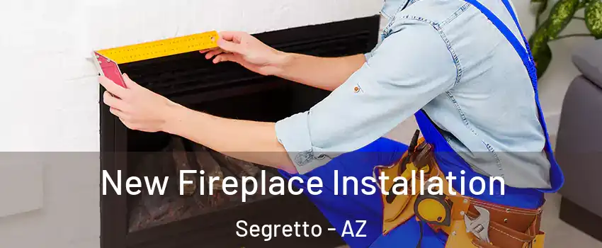 New Fireplace Installation Segretto - AZ