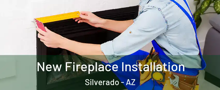 New Fireplace Installation Silverado - AZ