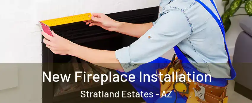 New Fireplace Installation Stratland Estates - AZ