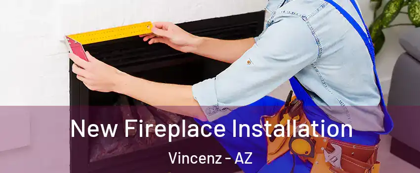 New Fireplace Installation Vincenz - AZ