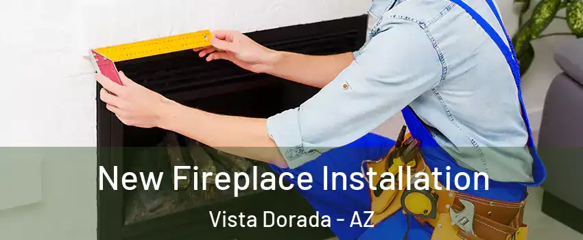 New Fireplace Installation Vista Dorada - AZ