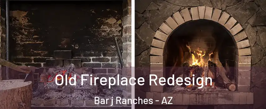 Old Fireplace Redesign Bar j Ranches - AZ