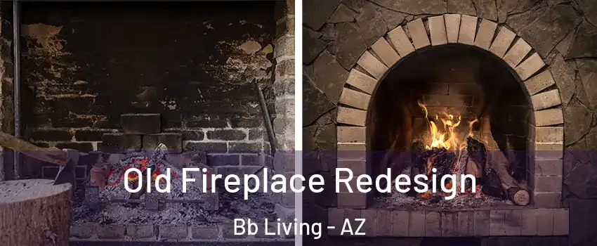 Old Fireplace Redesign Bb Living - AZ