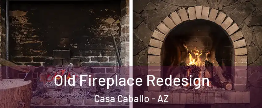 Old Fireplace Redesign Casa Caballo - AZ