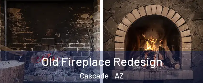 Old Fireplace Redesign Cascade - AZ