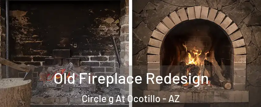 Old Fireplace Redesign Circle g At Ocotillo - AZ