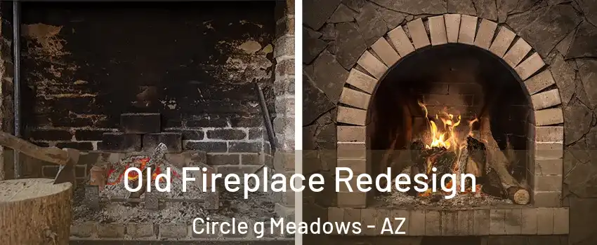 Old Fireplace Redesign Circle g Meadows - AZ