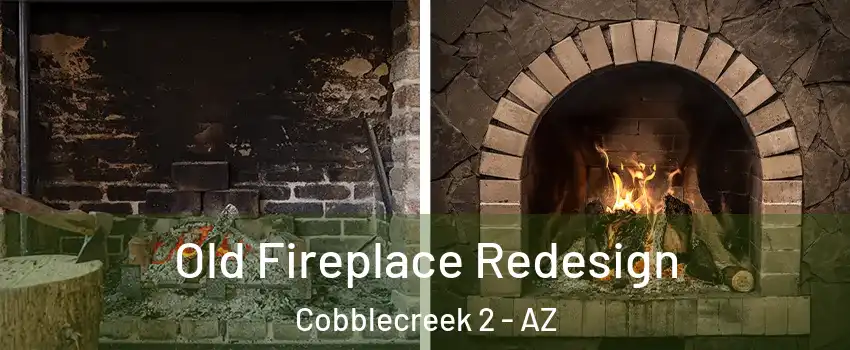 Old Fireplace Redesign Cobblecreek 2 - AZ