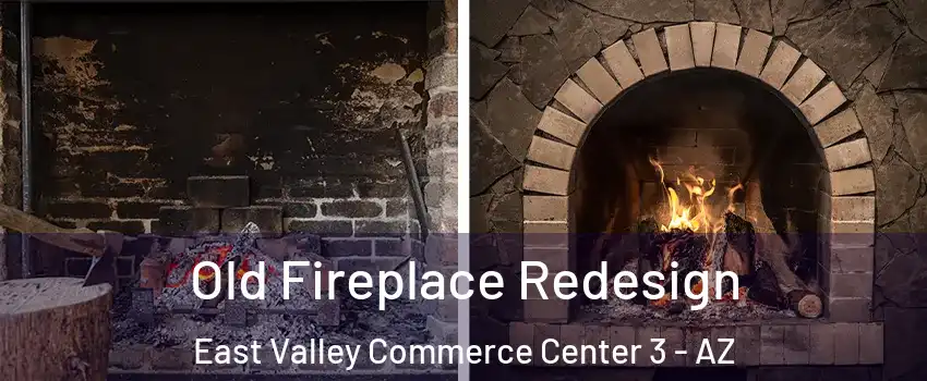 Old Fireplace Redesign East Valley Commerce Center 3 - AZ