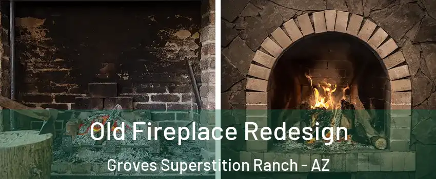 Old Fireplace Redesign Groves Superstition Ranch - AZ