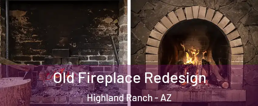 Old Fireplace Redesign Highland Ranch - AZ