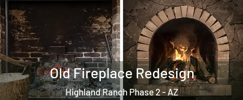 Old Fireplace Redesign Highland Ranch Phase 2 - AZ