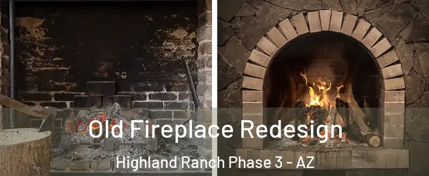 Old Fireplace Redesign Highland Ranch Phase 3 - AZ