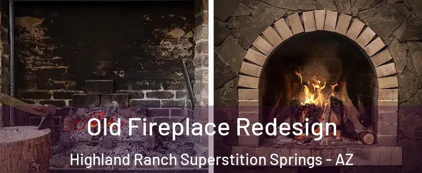 Old Fireplace Redesign Highland Ranch Superstition Springs - AZ