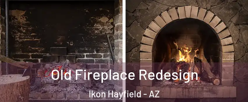 Old Fireplace Redesign Ikon Hayfield - AZ