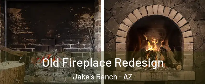 Old Fireplace Redesign Jake's Ranch - AZ