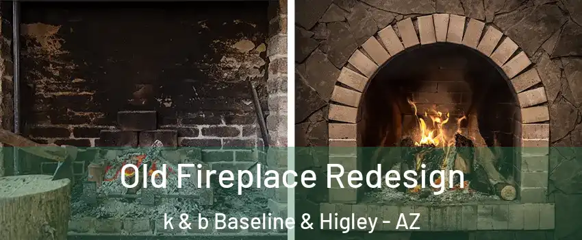 Old Fireplace Redesign k & b Baseline & Higley - AZ