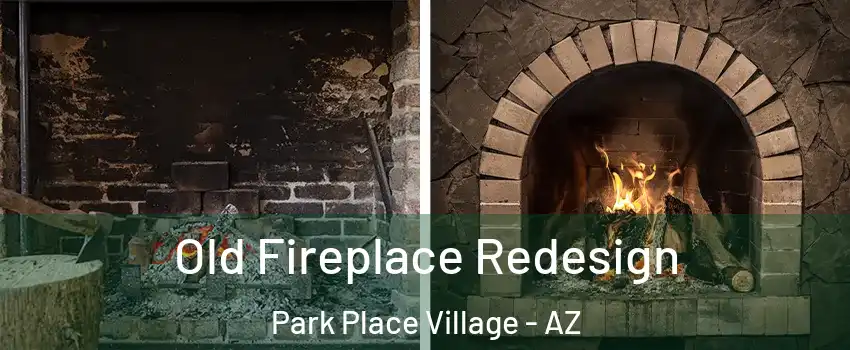 Old Fireplace Redesign Park Place Village - AZ