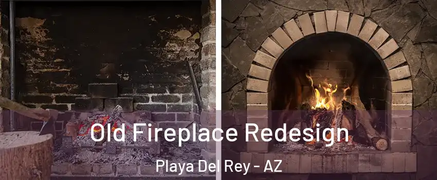 Old Fireplace Redesign Playa Del Rey - AZ