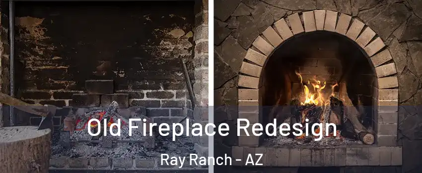 Old Fireplace Redesign Ray Ranch - AZ