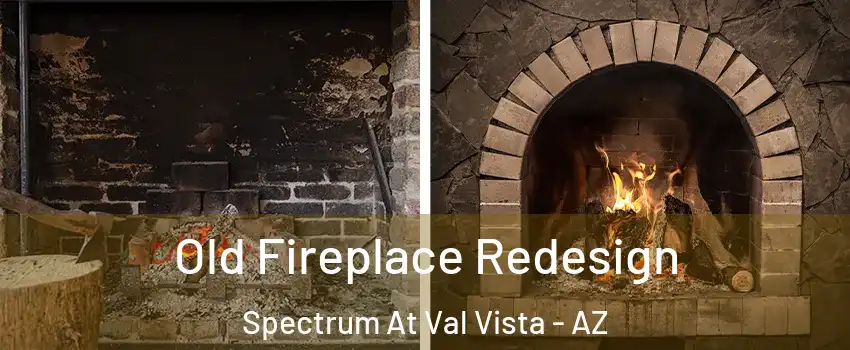 Old Fireplace Redesign Spectrum At Val Vista - AZ