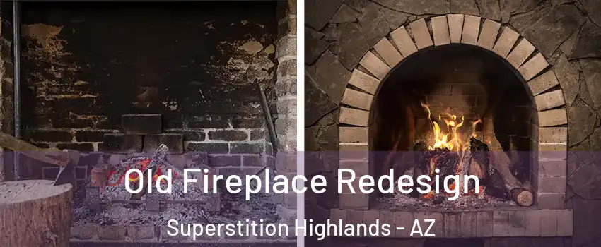 Old Fireplace Redesign Superstition Highlands - AZ
