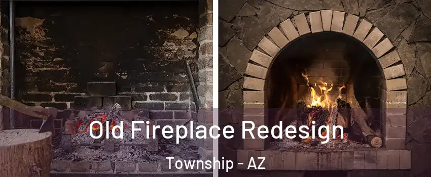 Old Fireplace Redesign Township - AZ