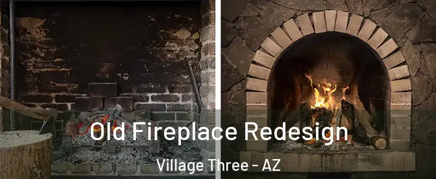 Old Fireplace Redesign Village Three - AZ
