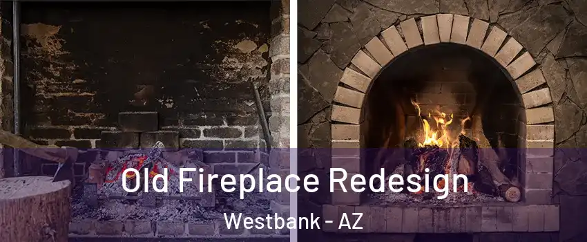 Old Fireplace Redesign Westbank - AZ