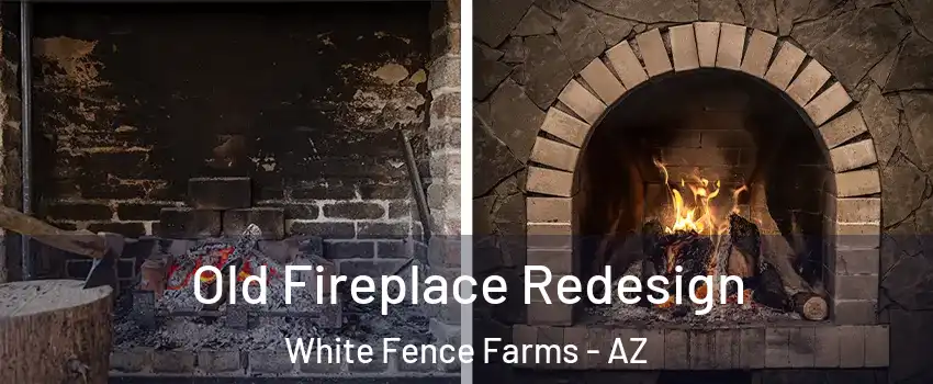 Old Fireplace Redesign White Fence Farms - AZ
