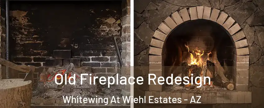 Old Fireplace Redesign Whitewing At Wiehl Estates - AZ