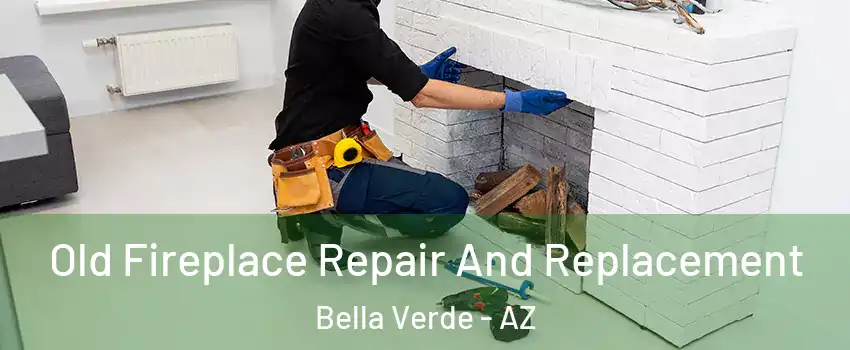 Old Fireplace Repair And Replacement Bella Verde - AZ