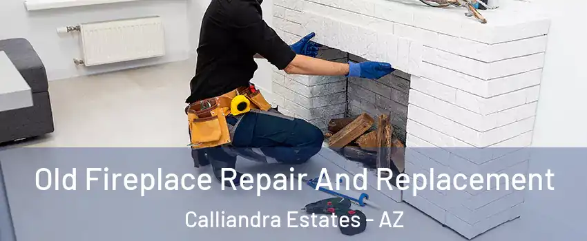Old Fireplace Repair And Replacement Calliandra Estates - AZ