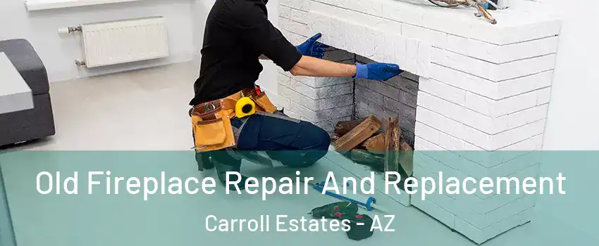 Old Fireplace Repair And Replacement Carroll Estates - AZ