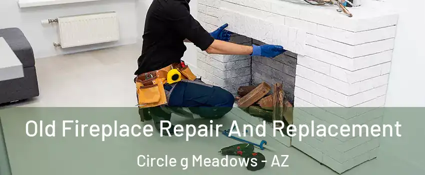 Old Fireplace Repair And Replacement Circle g Meadows - AZ