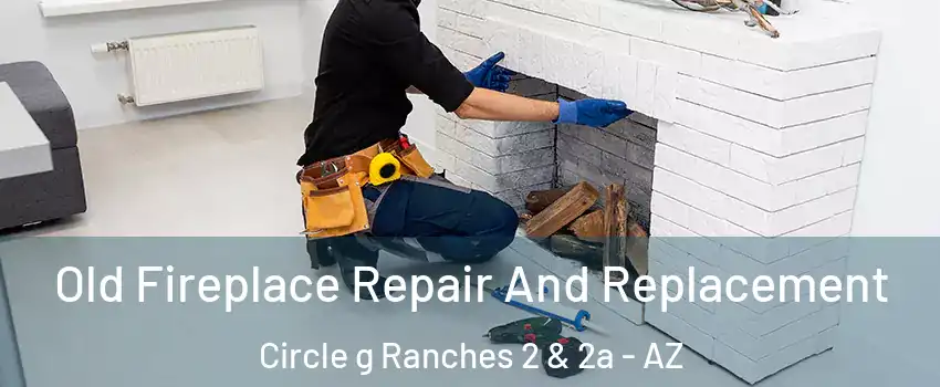Old Fireplace Repair And Replacement Circle g Ranches 2 & 2a - AZ