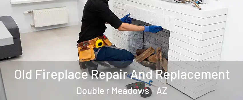 Old Fireplace Repair And Replacement Double r Meadows - AZ