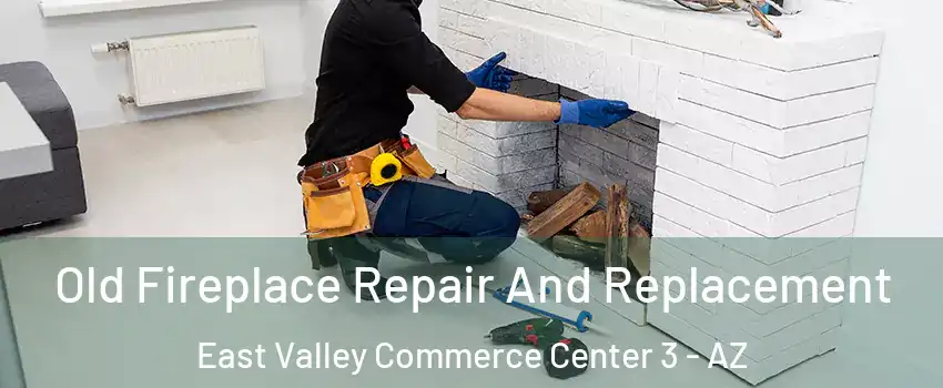 Old Fireplace Repair And Replacement East Valley Commerce Center 3 - AZ