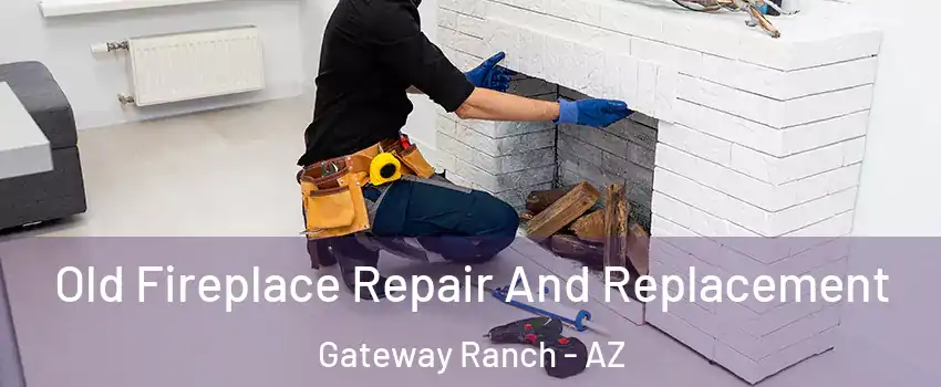 Old Fireplace Repair And Replacement Gateway Ranch - AZ