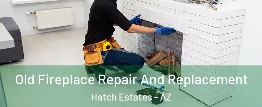 Old Fireplace Repair And Replacement Hatch Estates - AZ