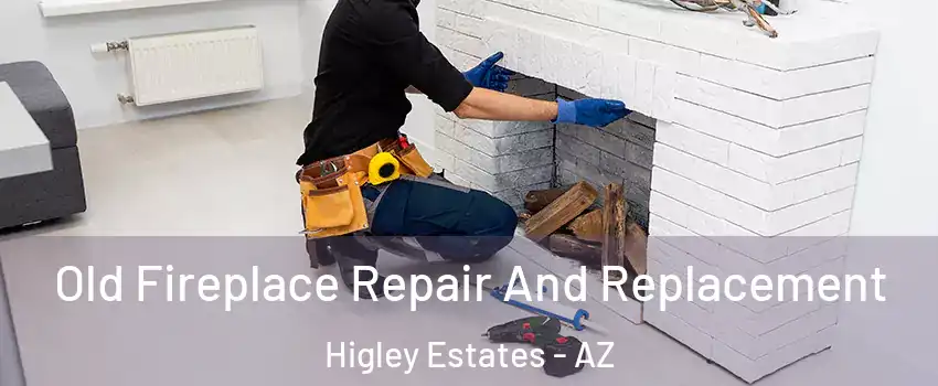Old Fireplace Repair And Replacement Higley Estates - AZ
