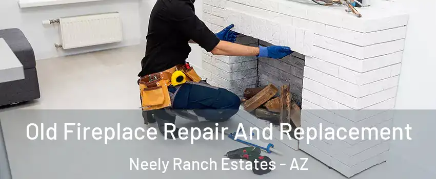 Old Fireplace Repair And Replacement Neely Ranch Estates - AZ