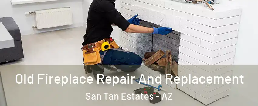 Old Fireplace Repair And Replacement San Tan Estates - AZ