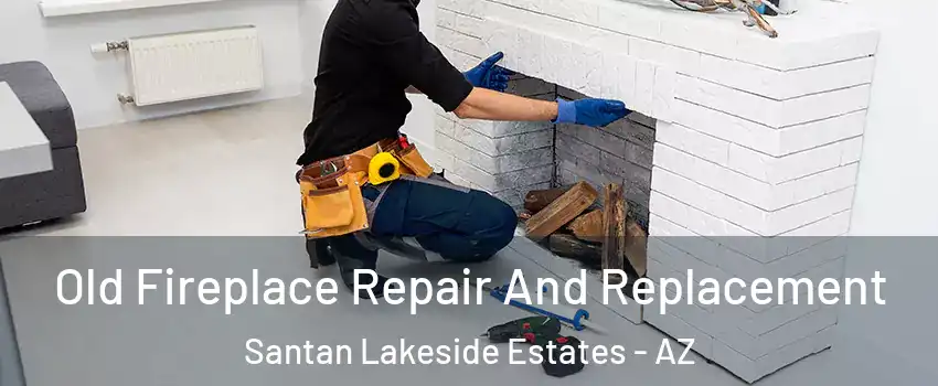 Old Fireplace Repair And Replacement Santan Lakeside Estates - AZ