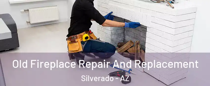 Old Fireplace Repair And Replacement Silverado - AZ