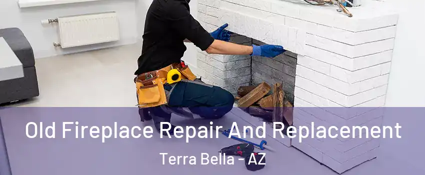 Old Fireplace Repair And Replacement Terra Bella - AZ