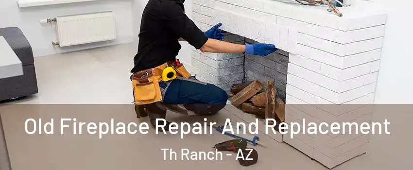 Old Fireplace Repair And Replacement Th Ranch - AZ